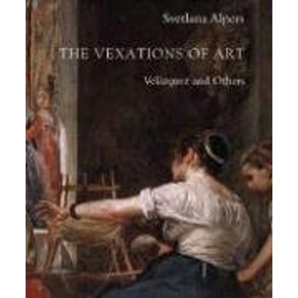 The Vexations of Art: Velzquez and Others,Used