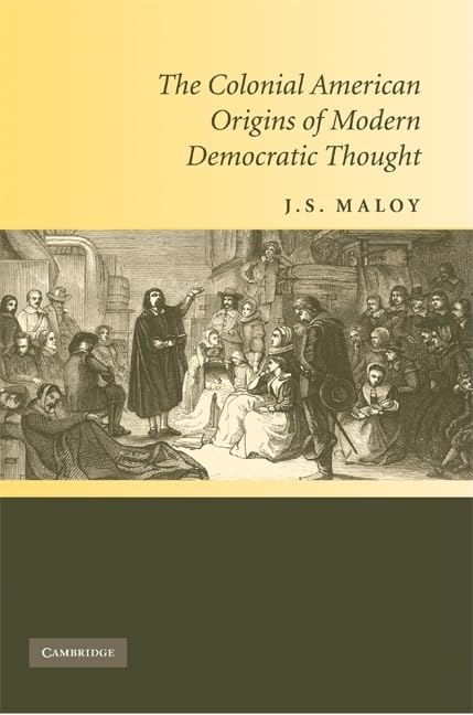 The Colonial American Origins of Modern Democratic Thought,Used