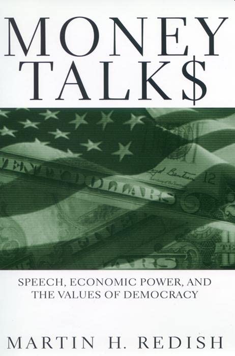 Money Talks: Speech, Economic Power, And The Values Of Democracy,Used