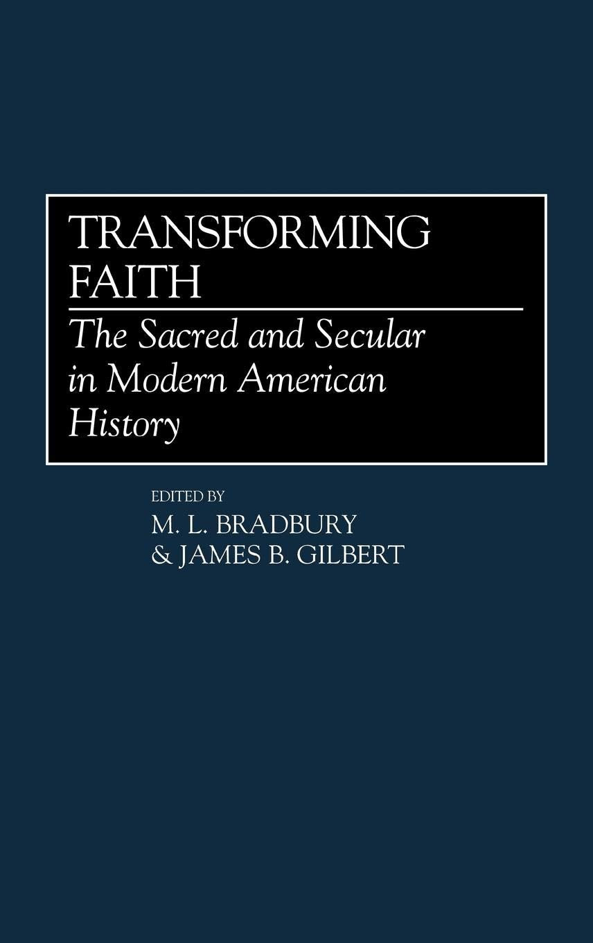 Transforming Faith: The Sacred and Secular in Modern American History (Contributions to the Study of Religion),Used