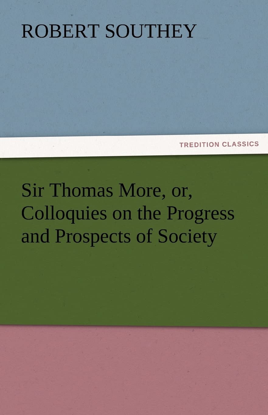 Sir Thomas More, Or, Colloquies on the Progress and Prospects of Society,Used