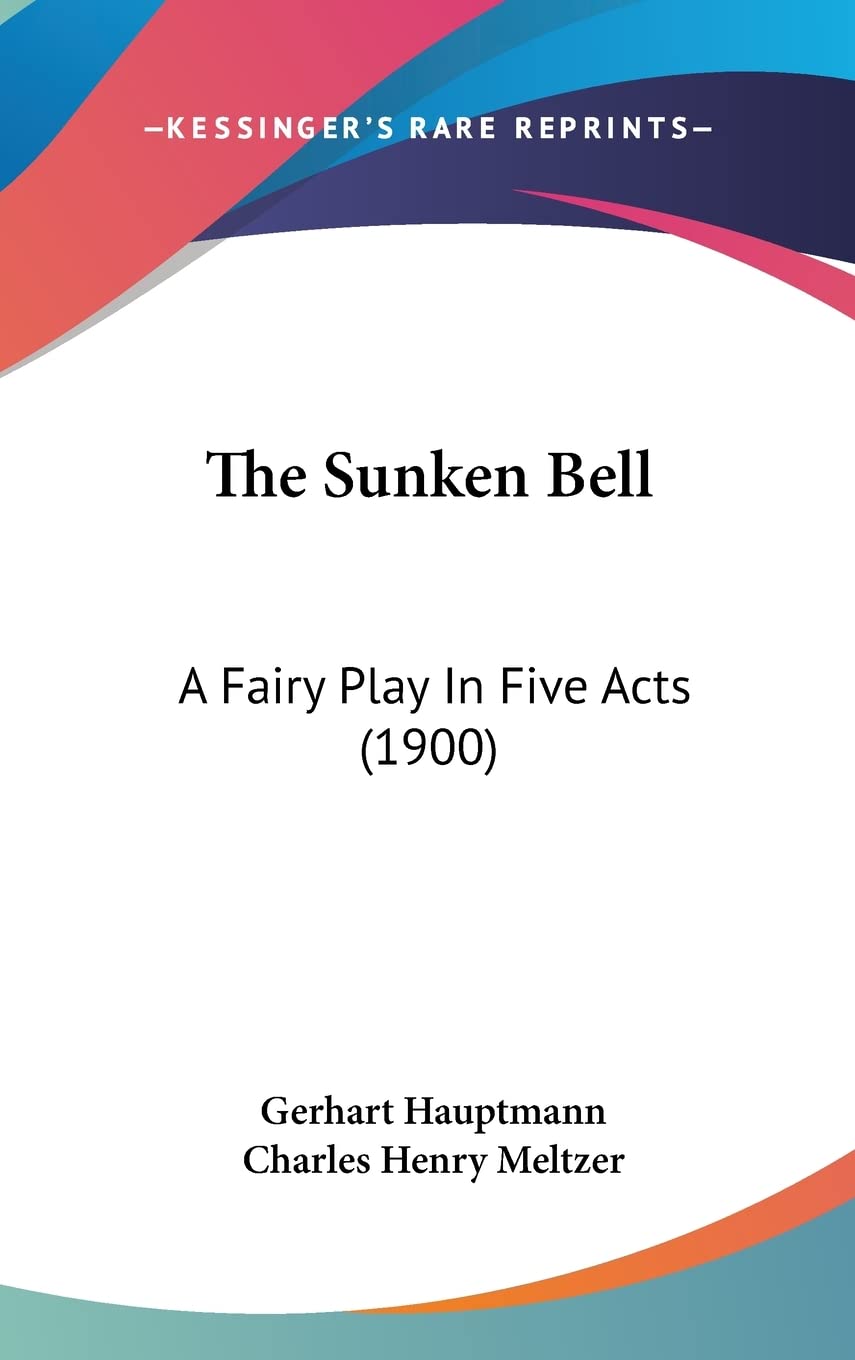 The Sunken Bell: A Fairy Play In Five Acts (1900),New