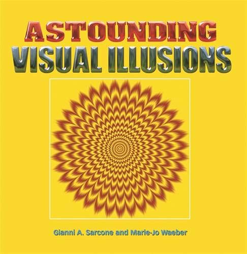 Astounding Visual Illusions. By Gianni A. Sarcone, Mariejo Waeber,Used