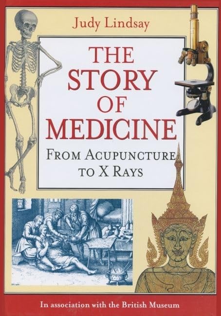 The Story Of Medicine: From Acupuncture To X Rays,New