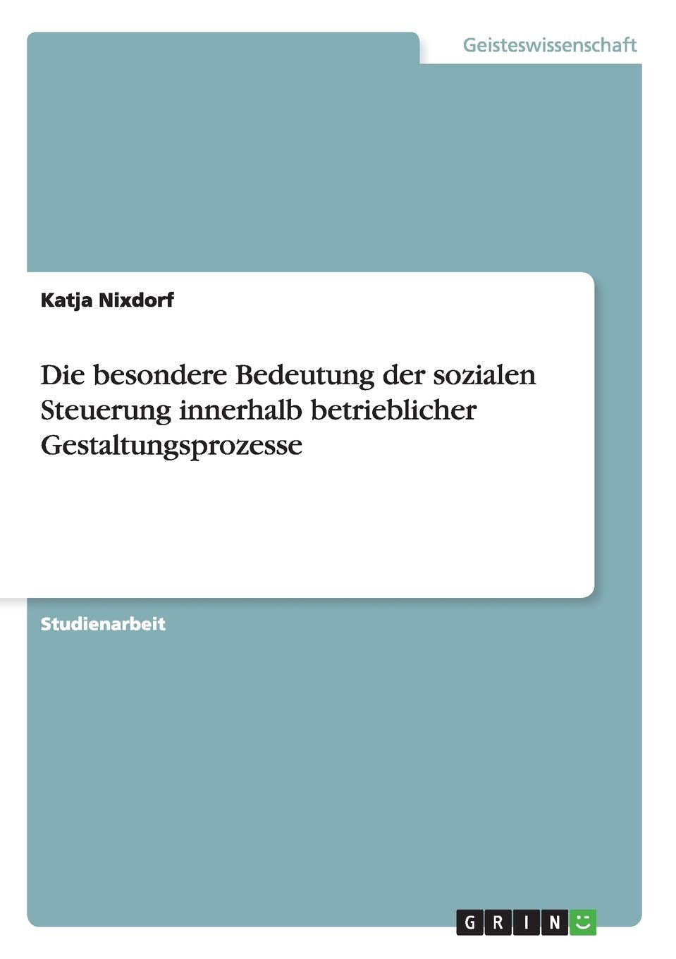 Die besondere Bedeutung der sozialen Steuerung innerhalb betrieblicher Gestaltungsprozesse (German Edition),Used
