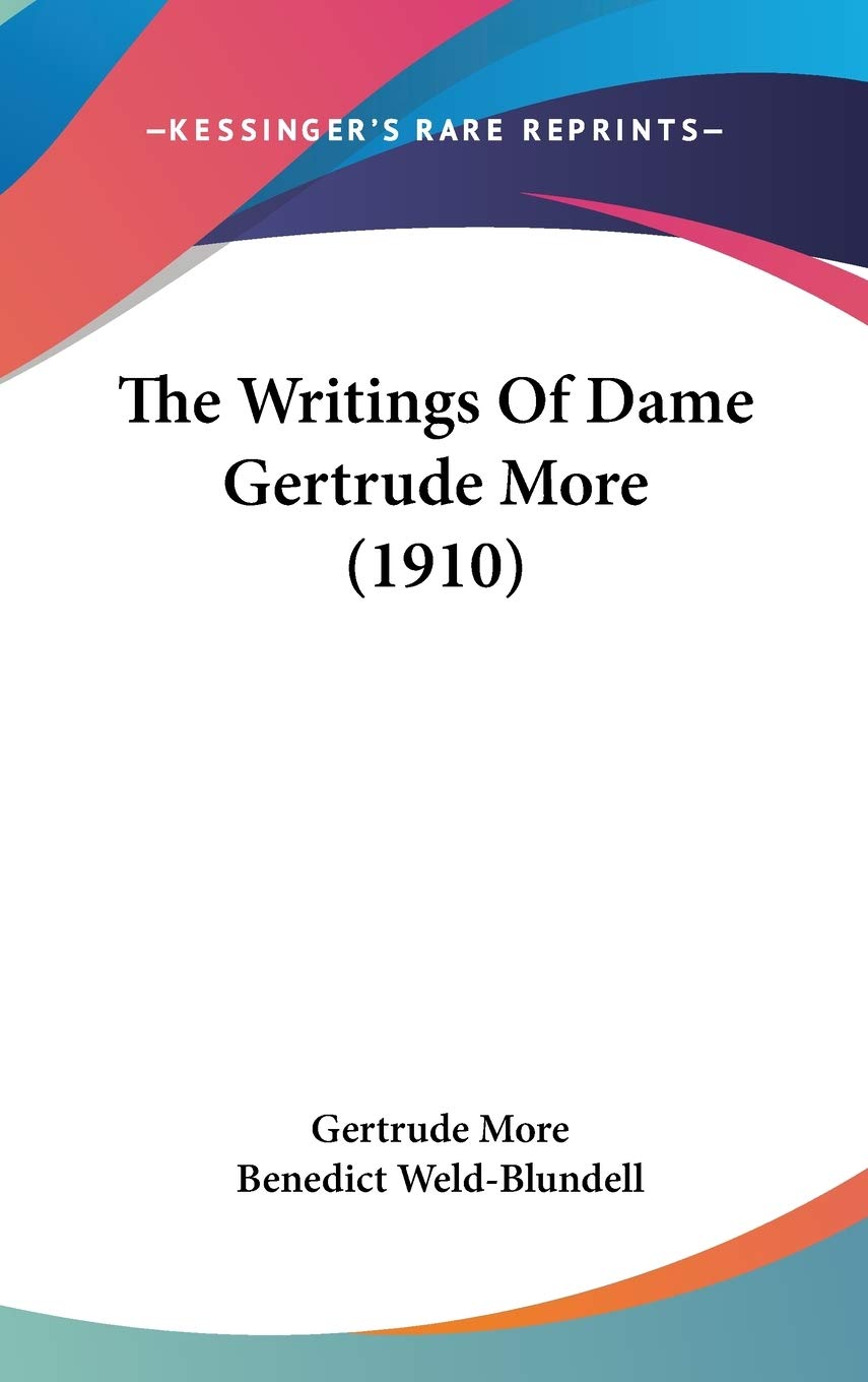 The Writings Of Dame Gertrude More (1910),New