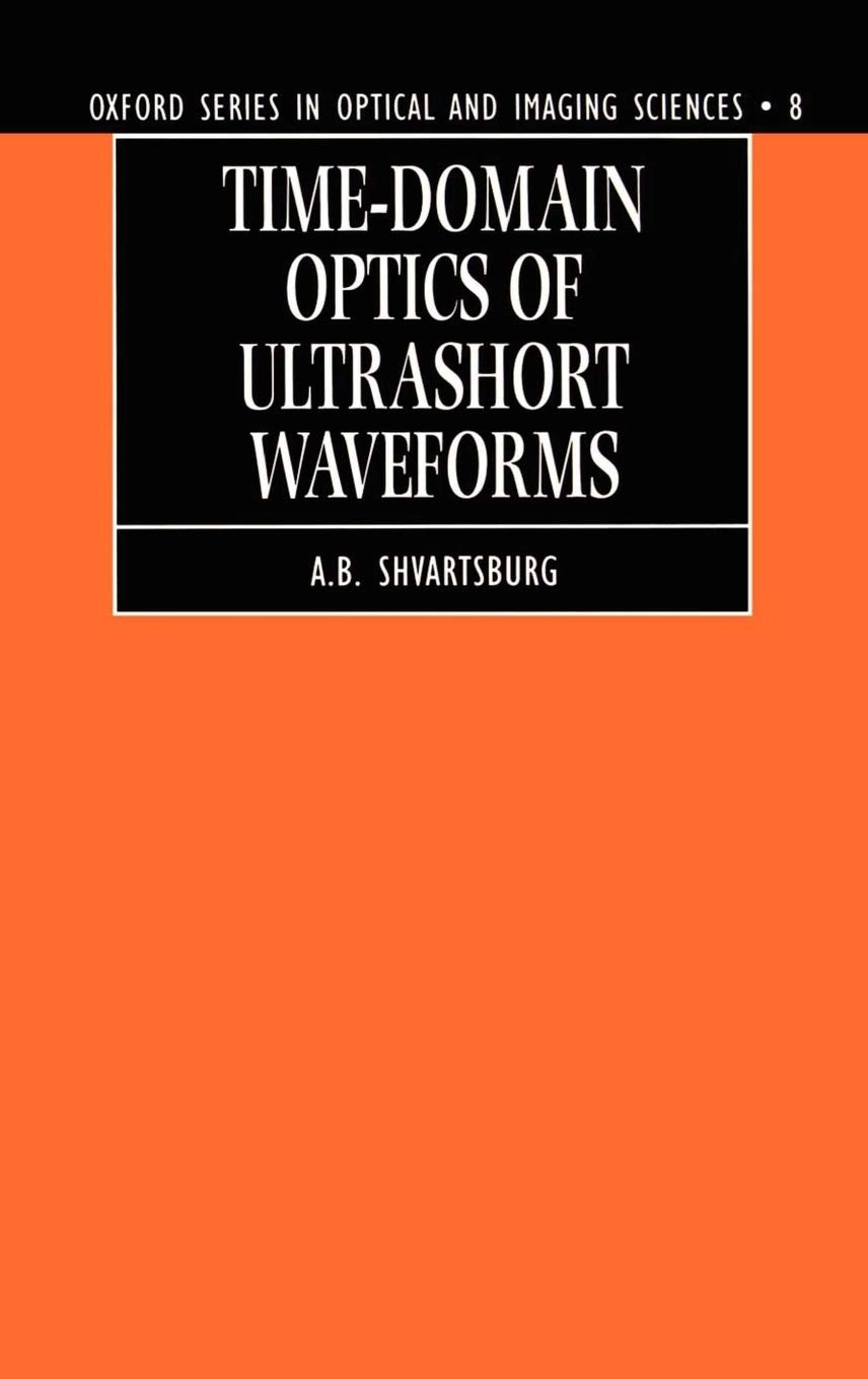 Timedomain Optics of Ultrashort Waveforms (Oxford Series in Optical and Imaging Sciences),Used