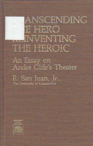 Transcending the hero, reinventing the heroic: An essay on Andre Gide's theater,Used