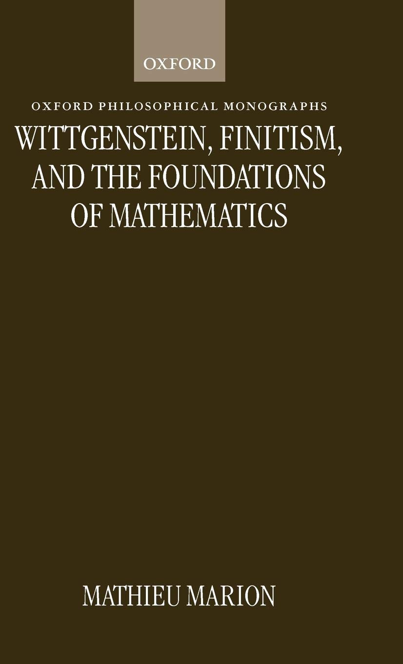 Wittgenstein, Finitism, and the Foundations of Mathematics (Oxford Philosophical Monographs),Used