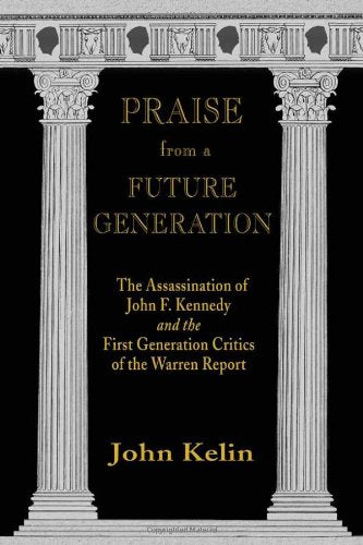 Praise From A Future Generation: The Assassination Of John F. Kennedy And The First Generation Critics Of The Warren Report
