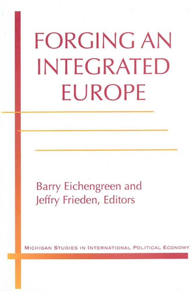 Forging An Integrated Europe (Michigan Studies In International Political Economy)