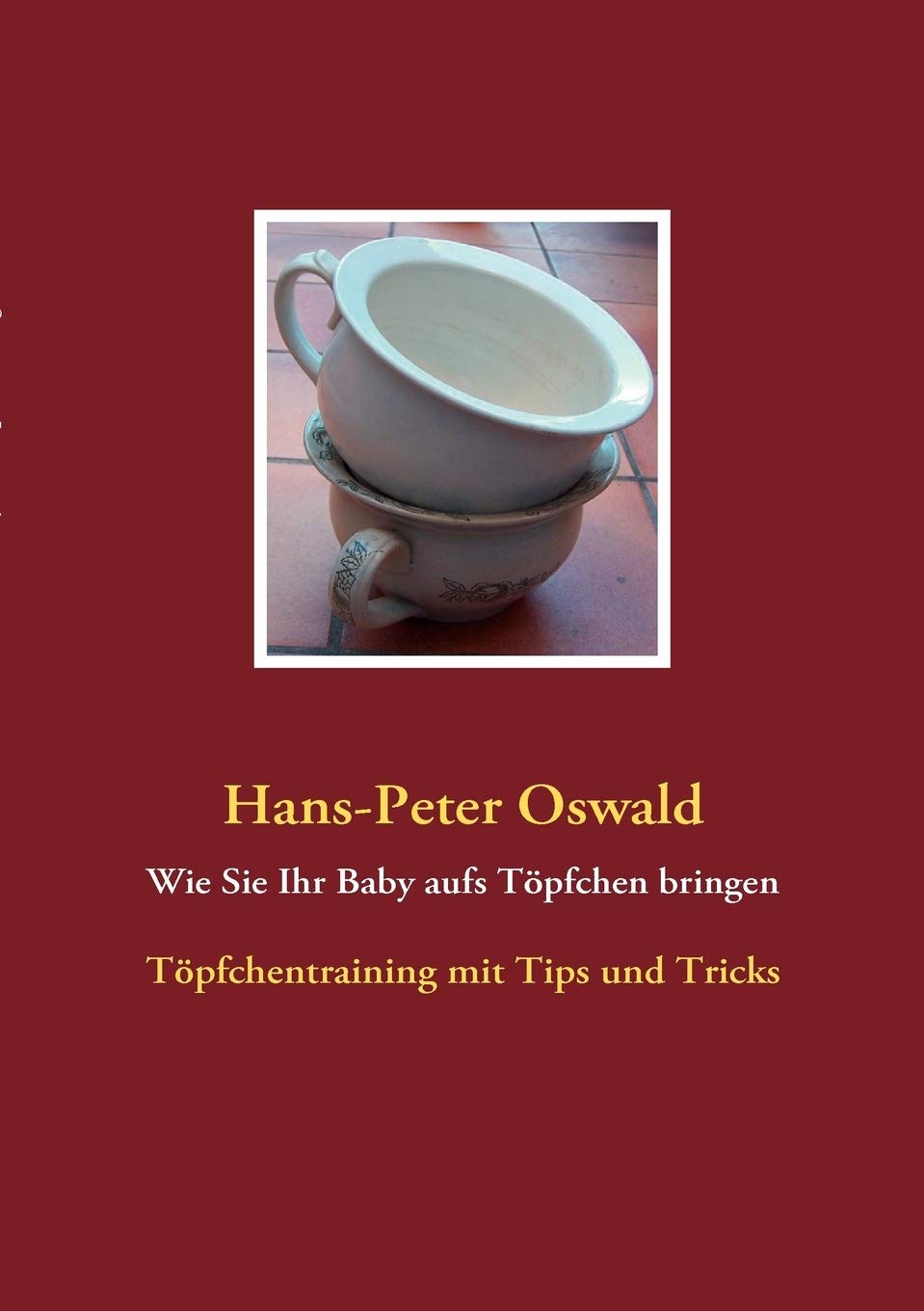 Wie Sie Ihr Baby aufs Tpfchen bringen: Tpfchentraining mit Tips und Tricks (German Edition),Used