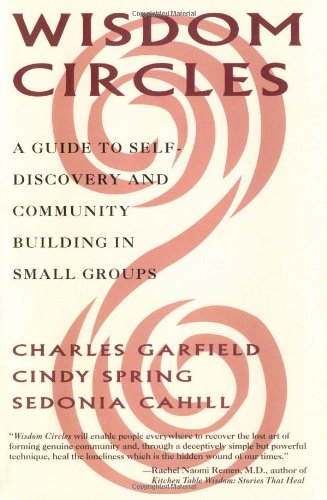 Wisdom Circles: A Guide to Self Discovery and Community Building in Small Groups,New
