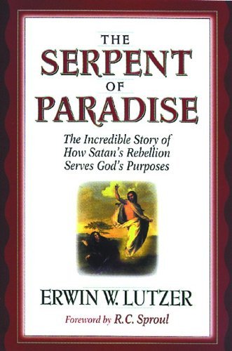 The Serpent Of Paradise: The Incredible Story Of How Satan'S Rebellion Serves God'S Purposes,New