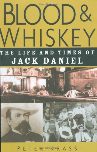 Blood & Whiskey: The Life And Times Of Jack Daniel