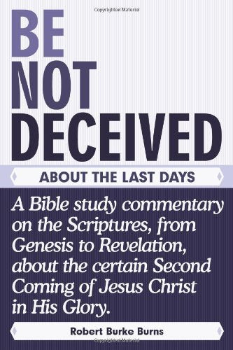Be Not Deceived: About the Last Days,New