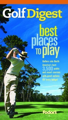 Golf Digest Best Places to Play, More than 4,000 of North America's best public and resort courses, with great options for every,New
