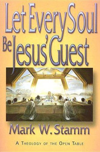Let Every Soul Be Jesus Guest: A Theology of the Open Table,New