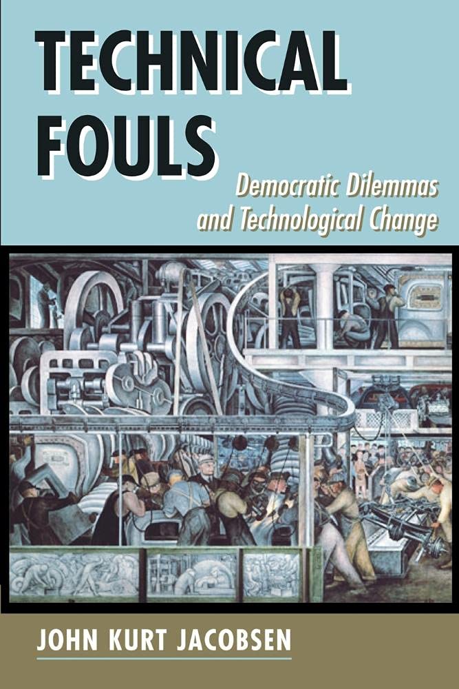 Technical Fouls: Democratic Dilemma And Technological Change,Used