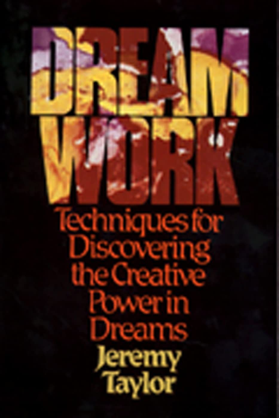 Dream Work: Techniques for Discovering the Creative Power in Dreams,New
