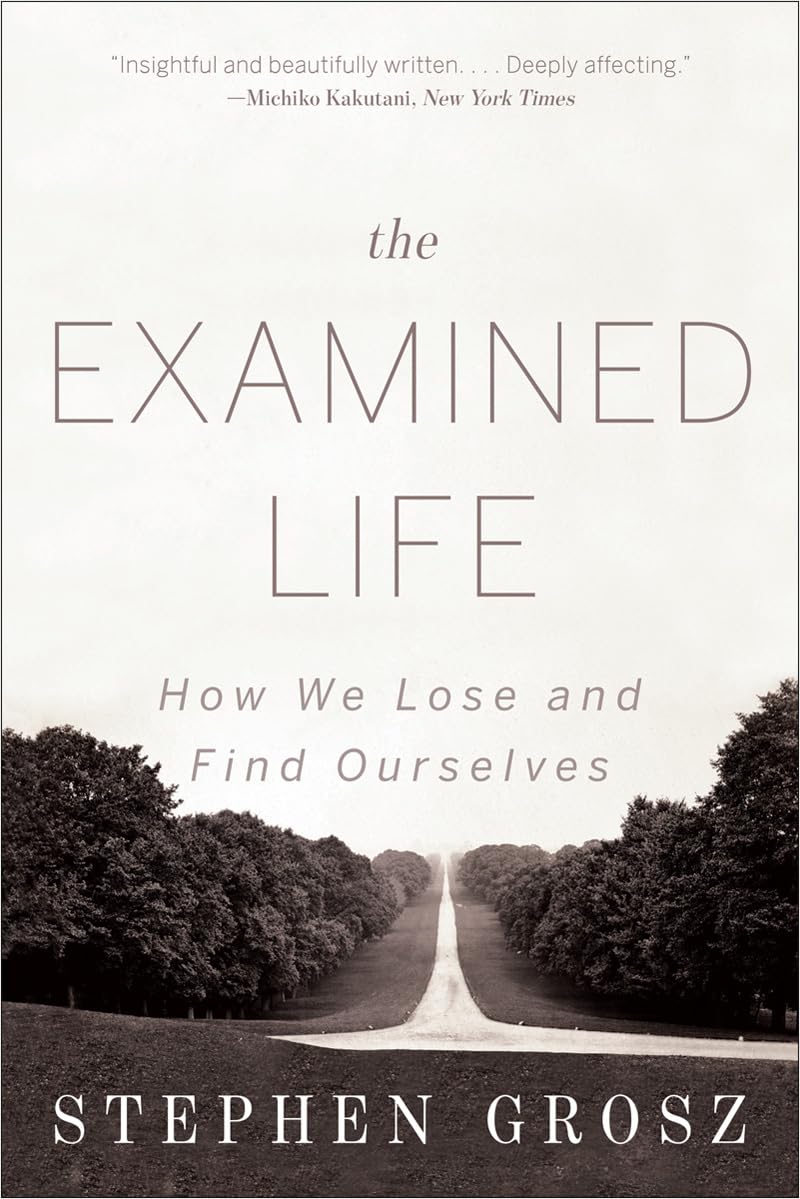 The Examined Life: How We Lose and Find Ourselves,New