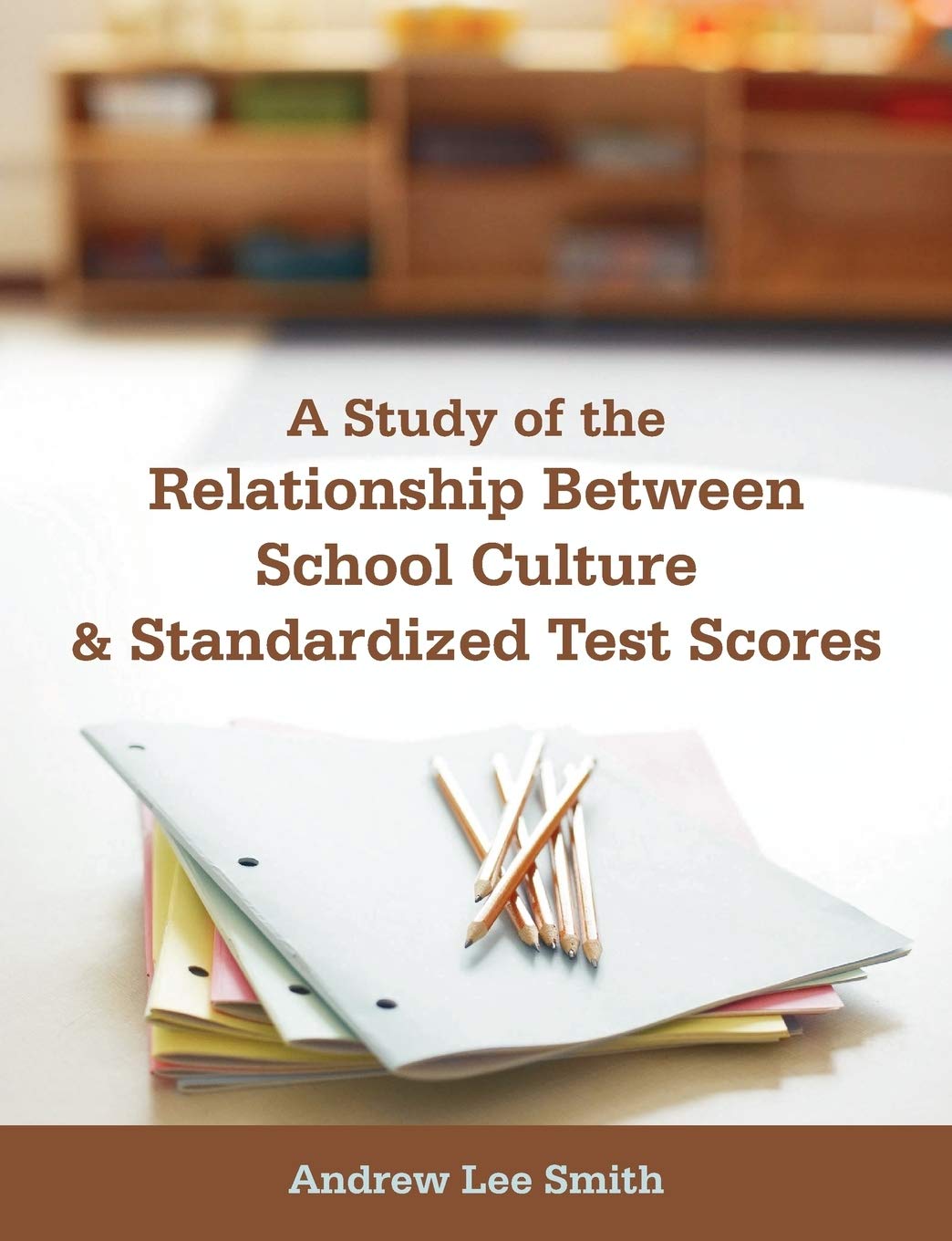 A Study of the Relationship Between School Culture and Standardized Test Scores,Used