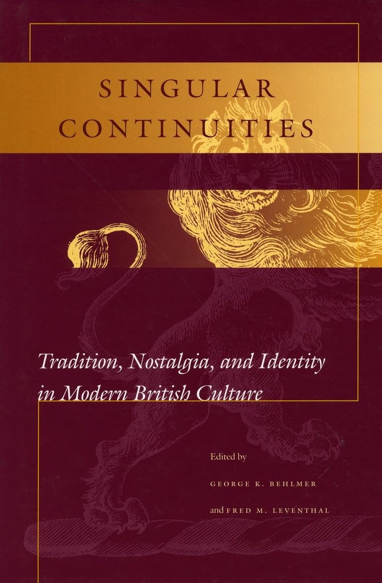 Singular Continuities: Tradition, Nostalgia, And Identity In Modern British Culture,Used