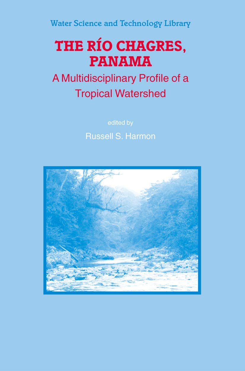 The Rio Chagres, Panama: A Multidisciplinary Profile of a Tropical Watershed (Water Science and Technology Library),Used