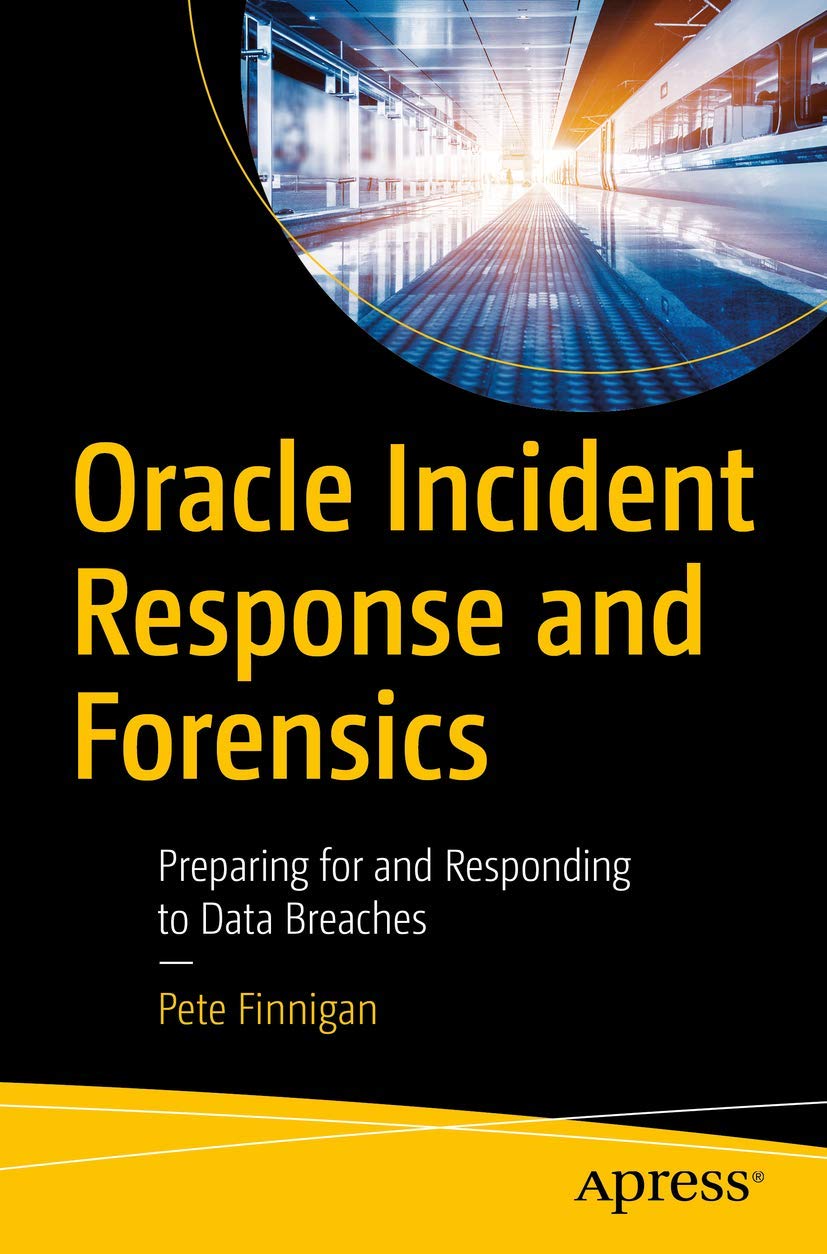 Oracle Incident Response and Forensics: Preparing for and Responding to Data Breaches,New