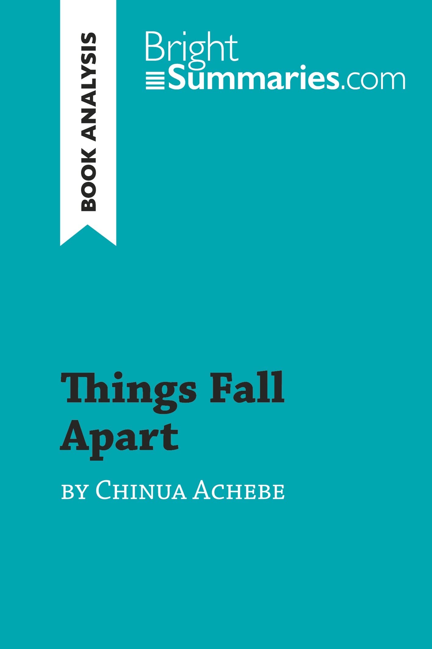 Things Fall Apart by Chinua Achebe (Book Analysis): Detailed Summary, Analysis and Reading Guide (BrightSummaries.com),Used
