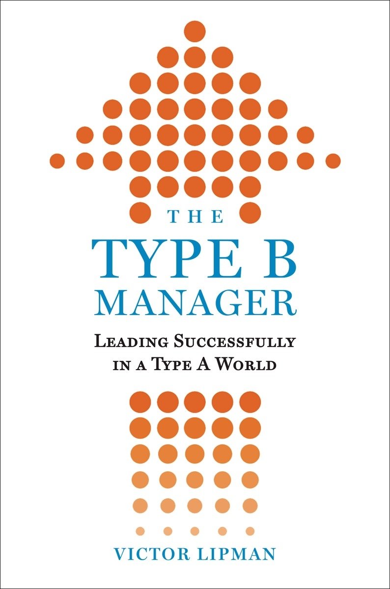 The Type B Manager: Leading Successfully In A Type A World,Used