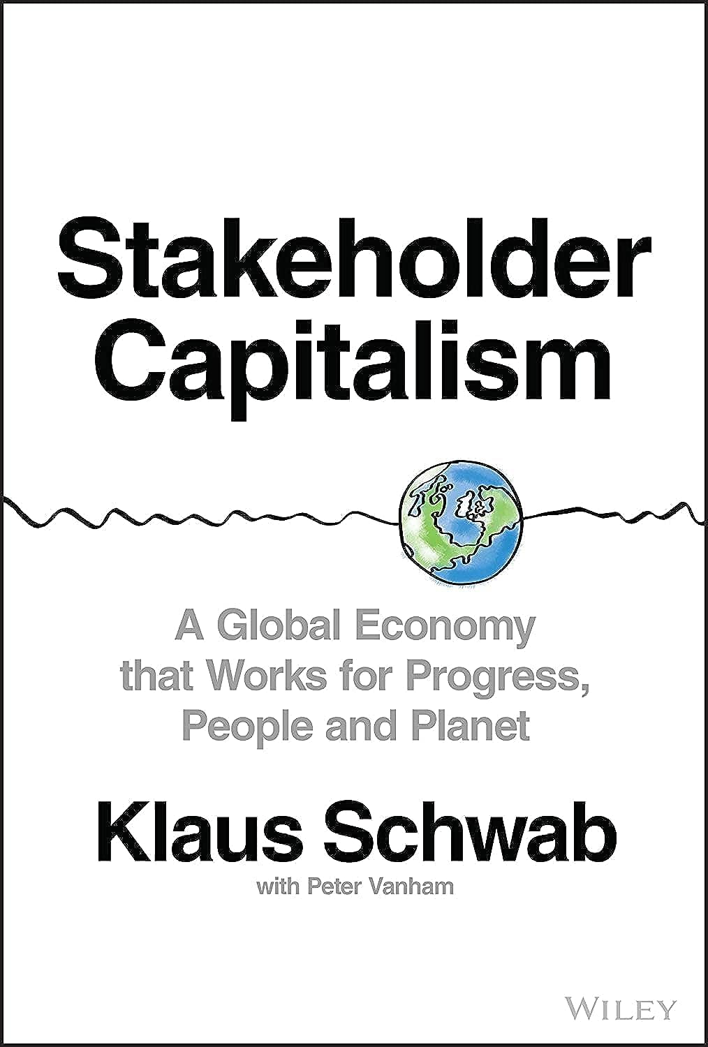 Stakeholder Capitalism: A Global Economy that Works for Progress, People and Planet,New