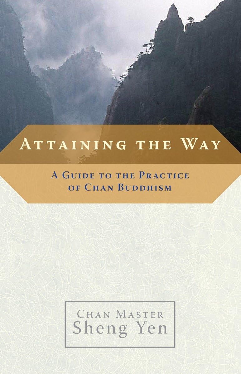 Attaining the Way: A Guide to the Practice of Chan Buddhism,New