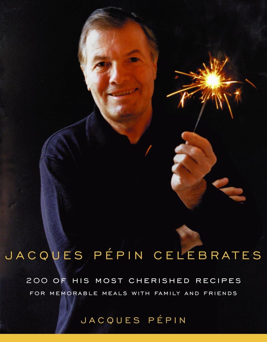 Jacques Pepin Celebrates: 200 Of His Most Cherished Recipes For Memorable Meals With Family And Friends,New