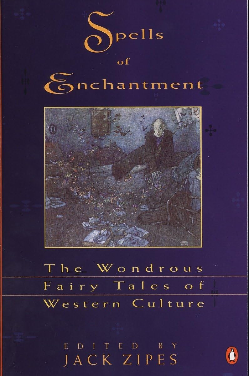 Spells Of Enchantment: The Wondrous Fairy Tales Of Western Culture,New