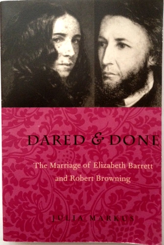 Dared & Done: Marriage Of Elizabeth Barrett & Robert Browning,Used
