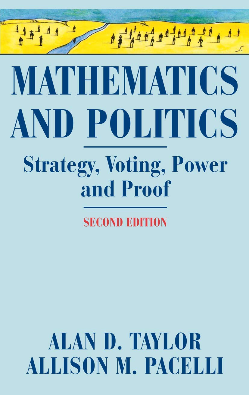 Mathematics and Politics: Strategy, Voting, Power, and Proof,New