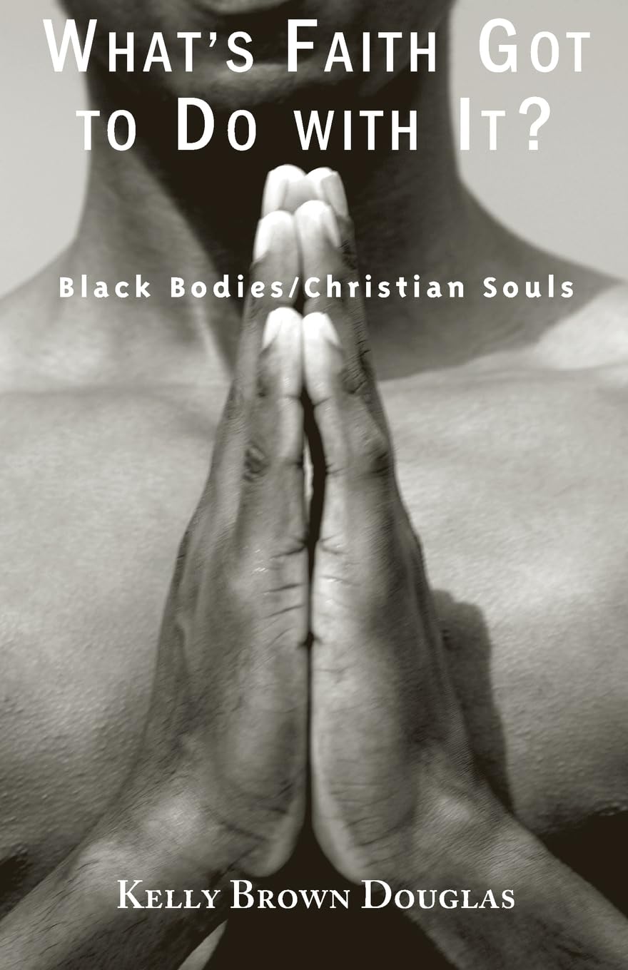 What'S Faith Got To Do With It?: Black Bodies/Christian Souls