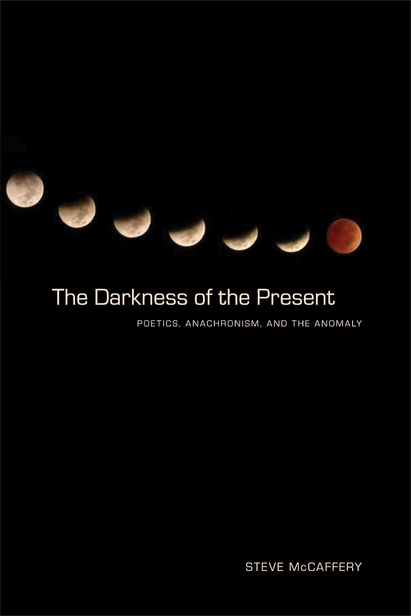 The Darkness Of The Present: Poetics, Anachronism, And The Anomaly (Modern And Contemporary Poetics),Used