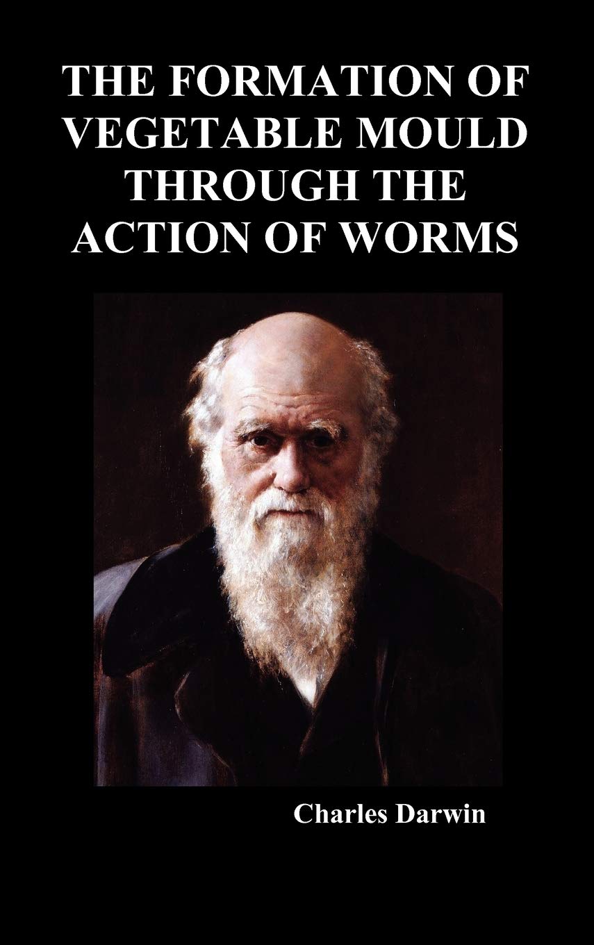 The Formation of Vegetable Mould Through the Action of Worms,New