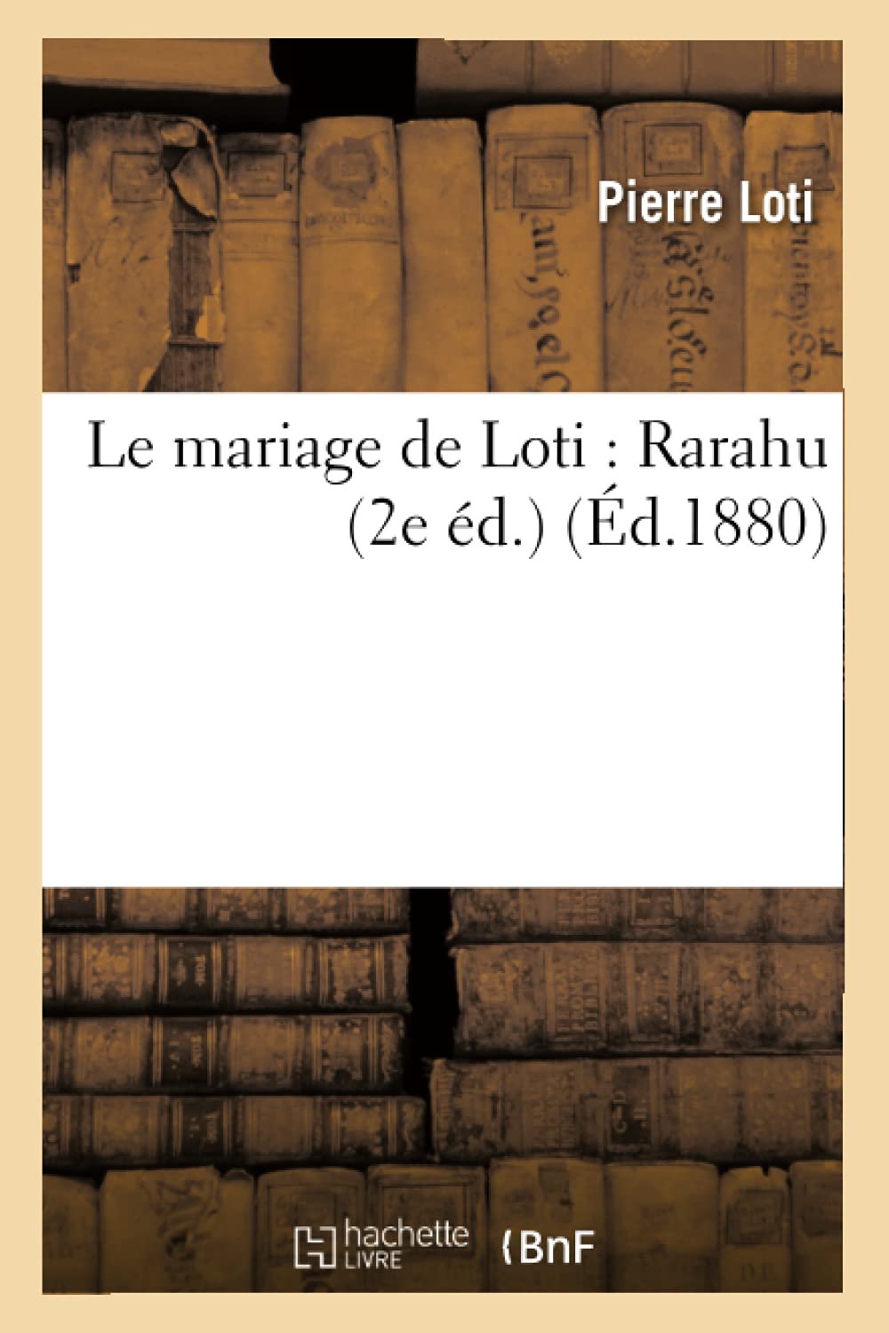 Le Mariage De Loti: Rarahu (2E D.) (D.1880) (Litterature) (French Edition),New