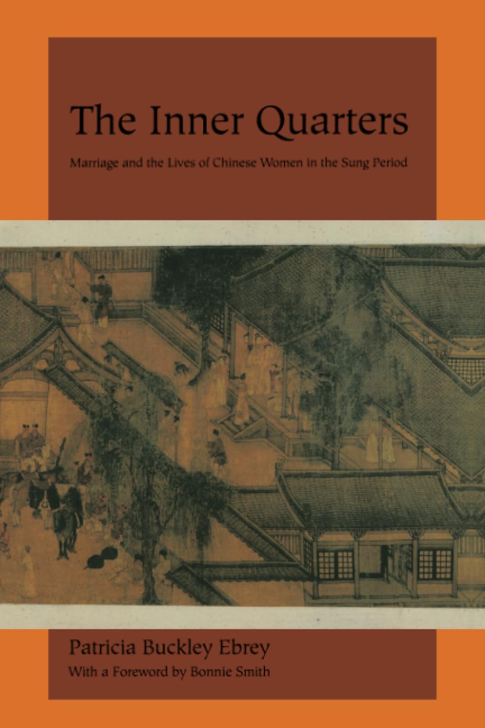 Inner Quarters: Marriage And The Lives Of Chinese Women In The Sung Period,New