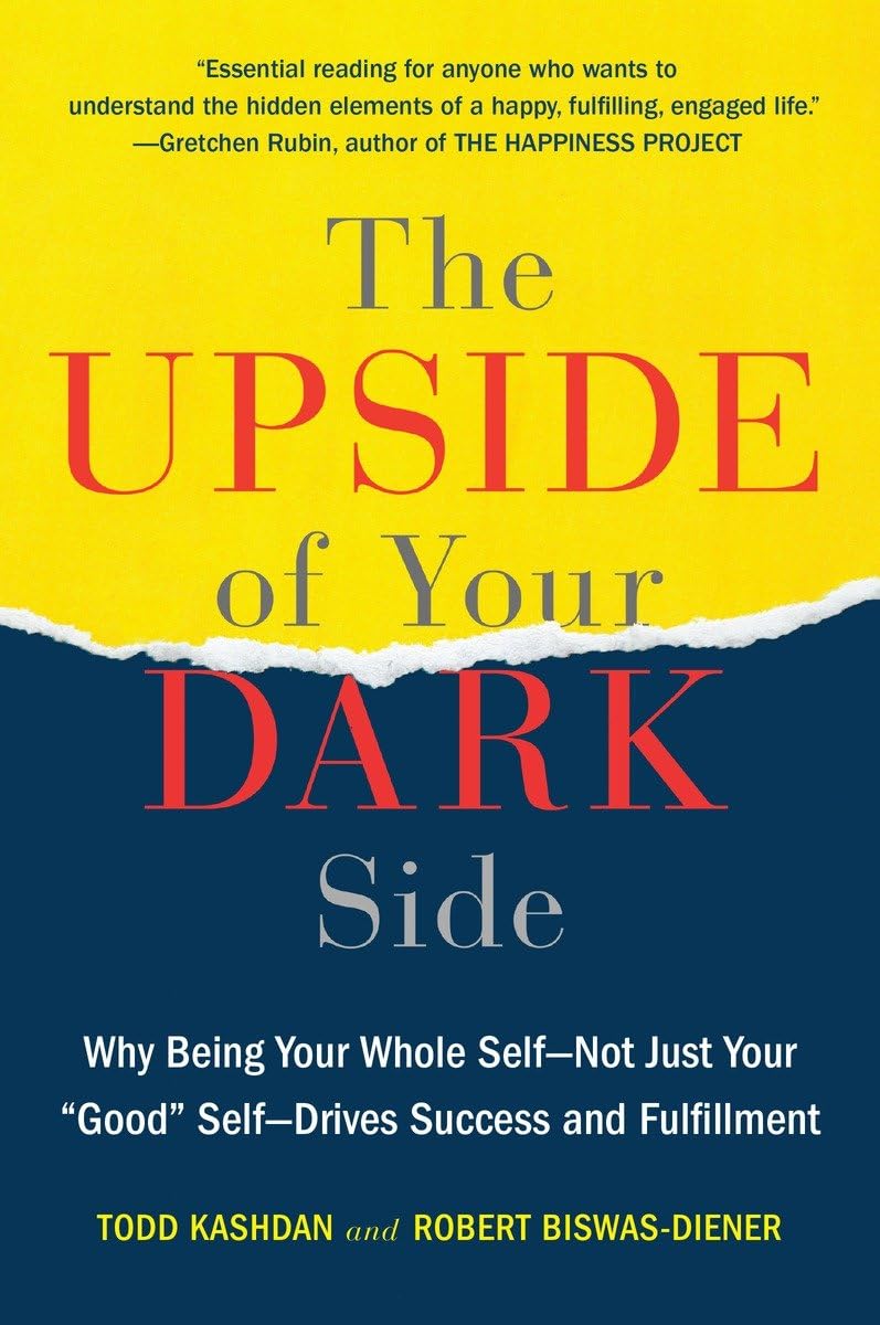 The Upside Of Your Dark Side: Why Being Your Whole Selfnot Just Your 'Good' Selfdrives Success And Fulfillment,Used