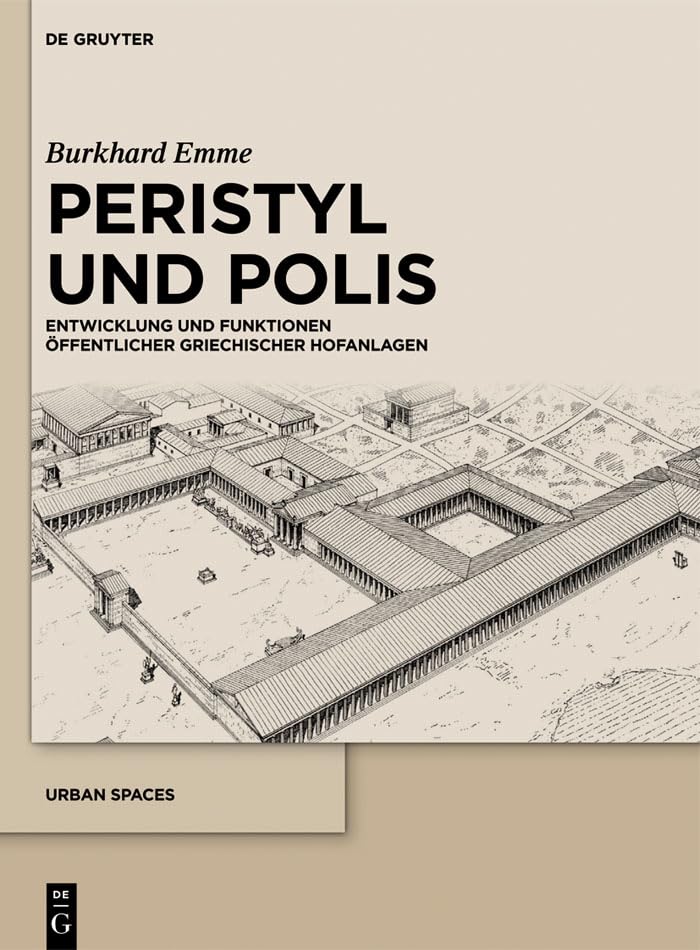 Peristyl und Polis: Entwicklung und Funktionen ffentlicher griechischer Hofanlagen (Urban Spaces, 1) (German Edition),Used