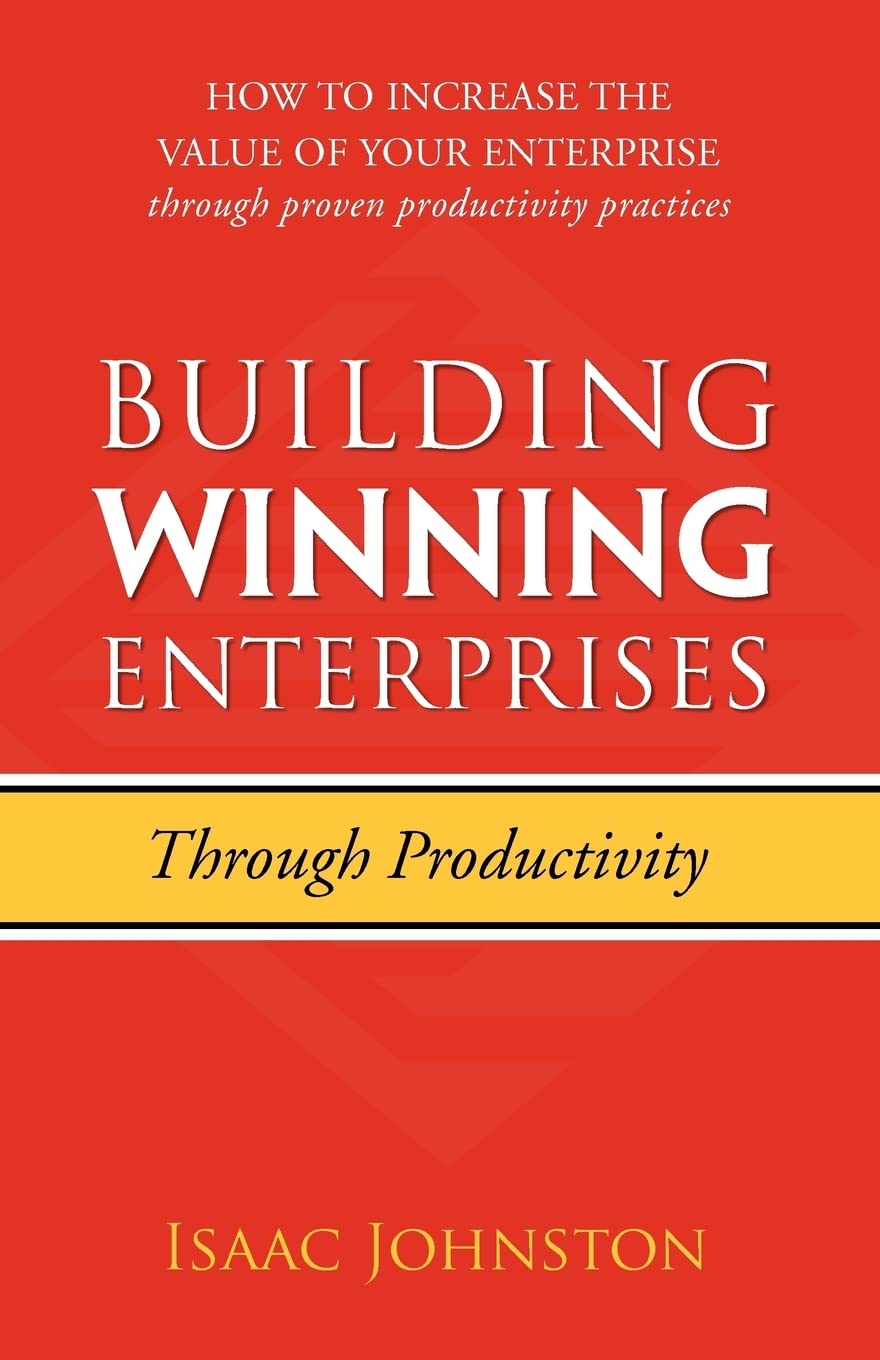 Building Winning Enterprises through Productivity: How to Increase the Value of Your Enterprise through Proven Productivity Prac,Used
