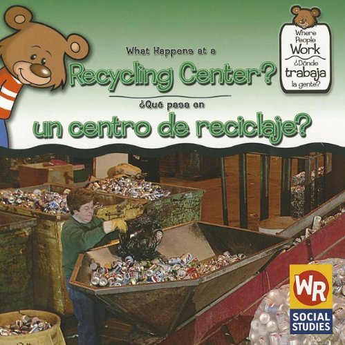 What Happens At A Recycling Center?/ Que Pasa En Un Centro De Reciclaje?: A Gente? (Where People Work/ Donde Trabaja La Gente?) ,New