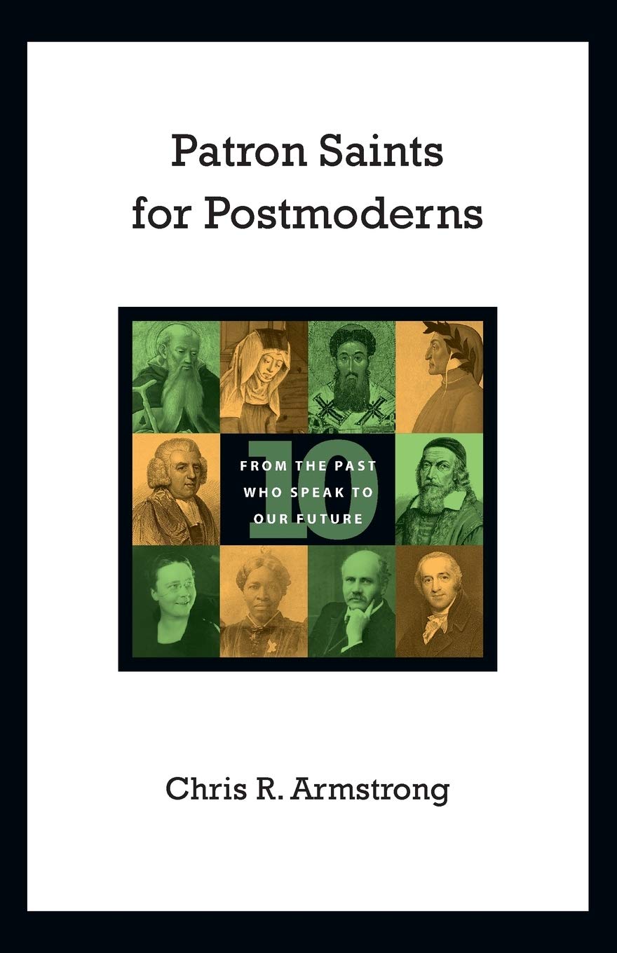 Patron Saints for Postmoderns: Ten from the Past Who Speak to Our Future,Used