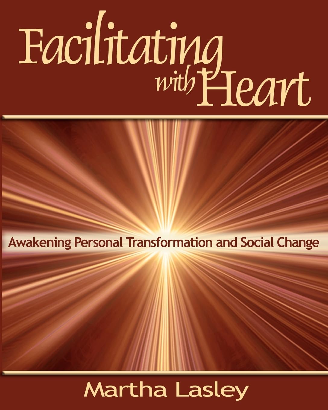 Facilitating with Heart: Awakening Personal Transformation and Social Change,Used