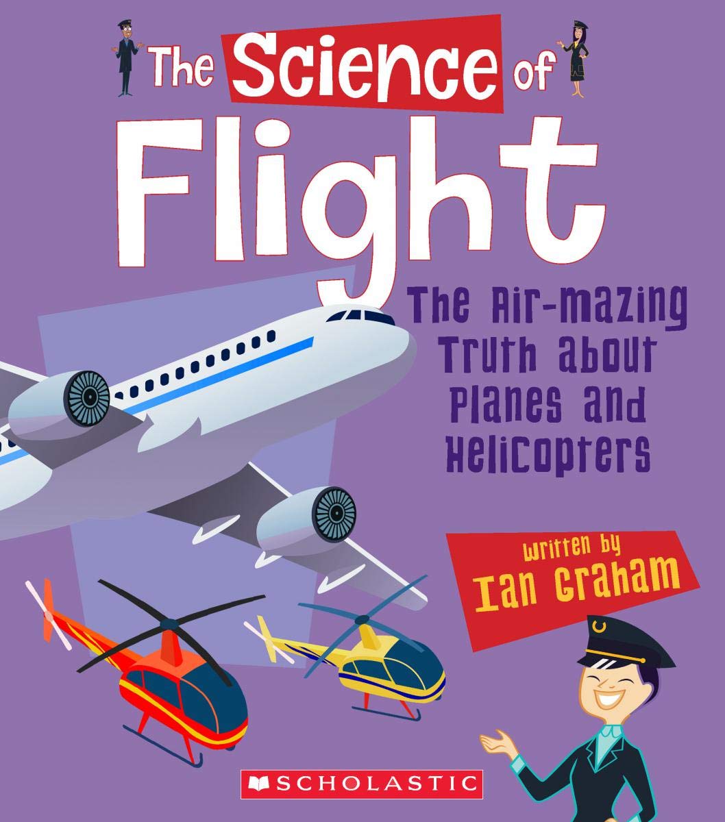 The Science of Flight: The Airmazing Truth About Planes and Helicopters (The Science of Engineering),Used
