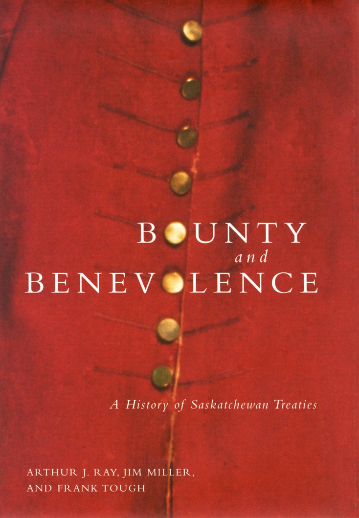 Bounty and Benevolence: A Documentary History of Saskatchewan Treaties (Volume 23) (McGillQueen's Indigenous and Northern Studi,New